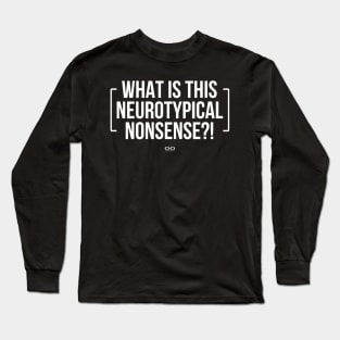 What is this Neurotypical Nonsense Long Sleeve T-Shirt